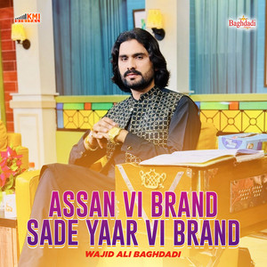 Wajid Ali Baghdadi - Assan Vi Brand Sade Yaar Vi Brand