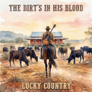 The Dirt's In His Blood (Ride on Home) by Lucky Country