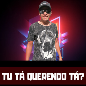 Tu Tá Querendo Tá?