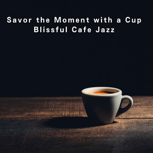 Savor the Moment with a Cup - Blissful Cafe Jazz