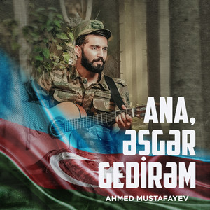 Ahmed Mustafayev - Ana, Əsgər Gedirəm