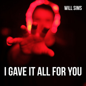 I Gave It All For You by Will Sims