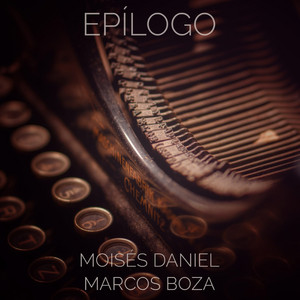Epílogo by Moises Daniel, Marcos Boza