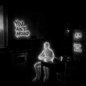 You Ain't Around - Slowed + Reverb by A:M