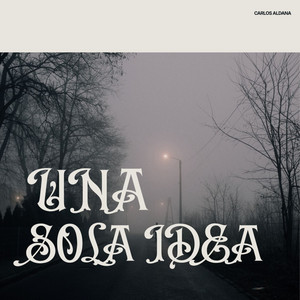 Una sola idea by Carlos Aldana
