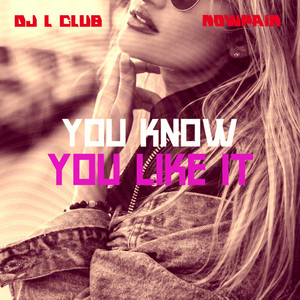 You Know You Like It by DJ L Club, Nowpain