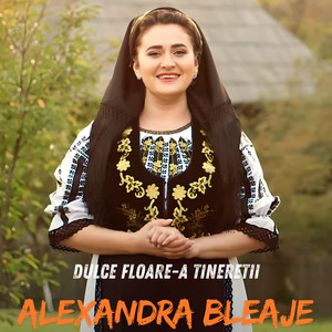 Alexandra Bleaje - Dulce Floare-a Tineretii