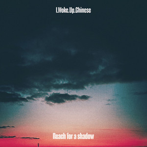 Reach for a Shadow by I.Woke.Up.Chinese