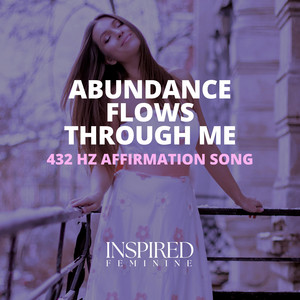 Abundance Flows Through Me | 432 Hz Affirmation Song by Inspired Feminine