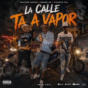La Calle Ta A Vapor by Menor HR, MixTher Junior, Pikante 1313, YIEYI