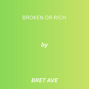 Broken Or Rich by Bret Ave