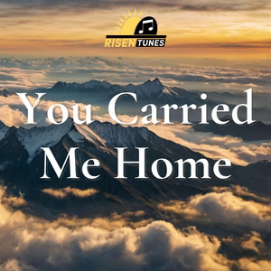 You Carried Me Home by Risen Tunes