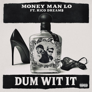 DUM WIT IT by MONEY MAN LO, Rico Dream$