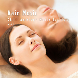 Rain Music: Chill Ambient Music for Spa Vol. 1 album