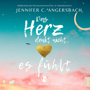 Das Herz denkt nicht, es fühlt (Mein Leben ist ne Soap)