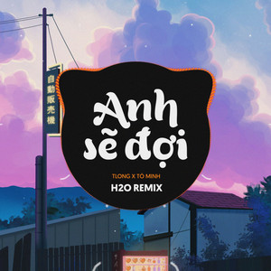 H2O Remix & TLong - Anh Sẽ Đợi (Remix EDM)