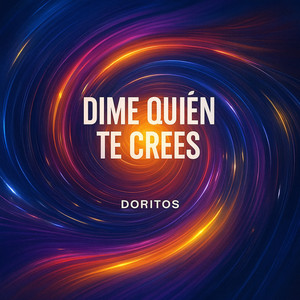 Dime Quien Te Crees by Doritos