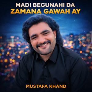 Mustafa Khand - MADI BEGUNAHI DA ZAMANA GAWAH AY