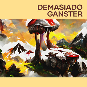 demasiado ganster