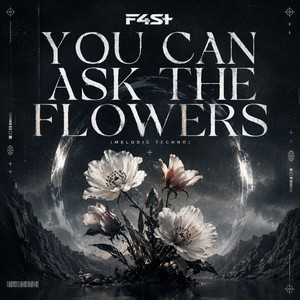 YOU CAN ASK THE FLOWERS - Melodic Techno by F4ST