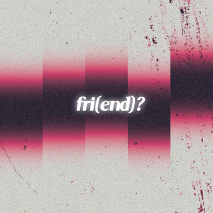 fri(end)? by IFiSTILLCHOOSETOLIVE