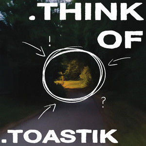 .think of by .toastik