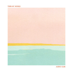 Turn my world by Audio Club