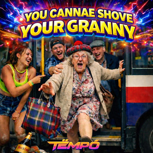 You Cannae Shove Your Granny (Off The Bus) by TËMPÓ