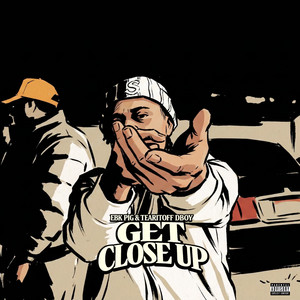 Get Close Up by EBK Pig, Tearitoff dboy