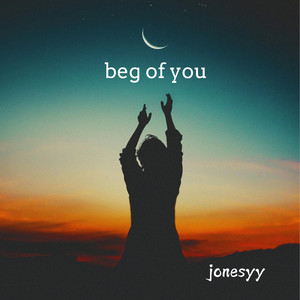 Beg of You by jonesyy