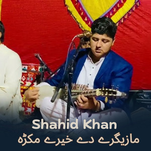 Shahid Khan - Mazigary Dy Here Makra