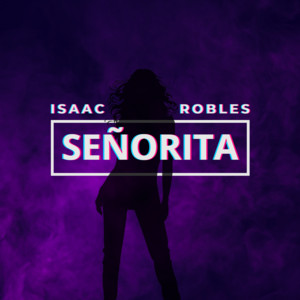 Isaac Robles - Señorita