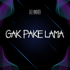 Gak Pake Lama by DJ Andies