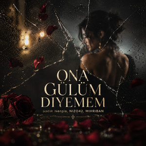 ONA GÜLÜM DIYEMEM by Sadık Nergis, NIZO42, MIHRIBAN
