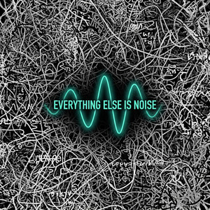 Everything Else Is Noise by Apex Solitude