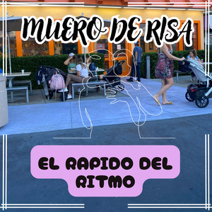 MUERO DE RISA by EL RAPIDO DEL RITMO