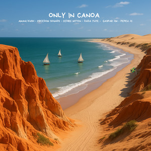 Only In Canoa by Freedom Sounds, Dada Yute, Cedric Myton, Amani Kush, Gaspar OM, PEPEU_JC