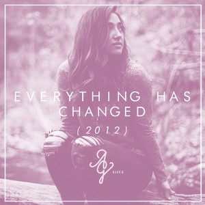 Everything Has Changed by Alex G, Jon D