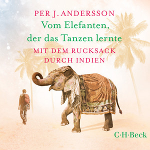 Vom Elefanten, der das Tanzen lernte (Mit dem Rucksack durch Indien)