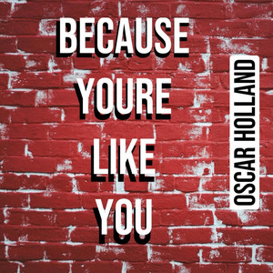 Because You're Like You