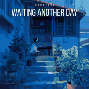 Waiting Another Day by Komorebi