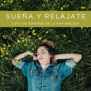 Sueña Y Relájate Con Los Sonidos De La Naturaleza album