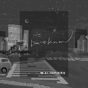 I Don't Know by A1Trip, 前男友
