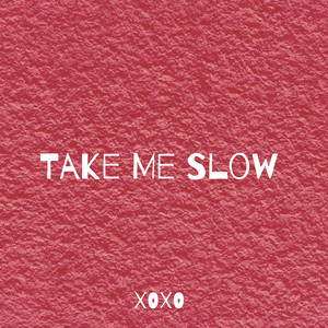 Take Me Slow by XOXO