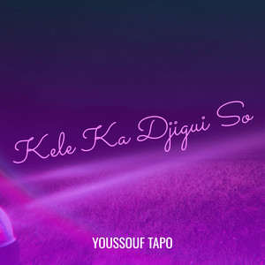 Youssouf Tapo - Kele Ka Djigui So (feat. Kadidiatou Bah)
