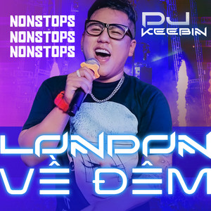 Dj Keebin - Nonstops - London Về Đêm