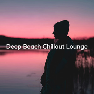 Deep Beach Chillout Lounge (Top of Chill & Relax)