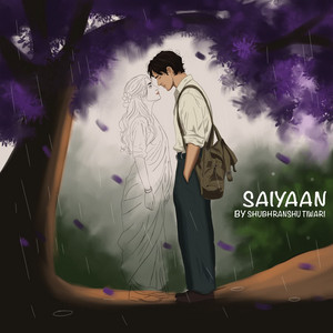 Saiyaan by Shubhranshu Tiwari