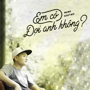 Mạnh Hakyno - Em Có Đợi Anh Không