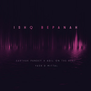Ishq Bepanah by Sarthak Pandey, Adil on the Beat, Yash D Mittal